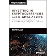 Investing in Cryptocurrencies and Digital Assets: A Guide to Understanding Technologies, Business Models, Due Diligence, and Valuation (Wiley Finance)