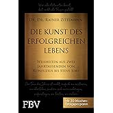 Die Kunst des erfolgreichen Lebens: Weisheiten aus zwei Jahrtausenden von Konfuzius bis Steve Jobs