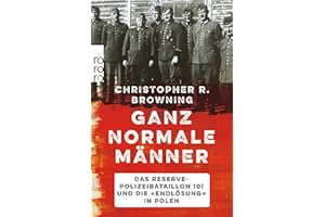 Ganz normale Männer: Das Reserve-Polizeibataillon 101 und die "Endlösung" in Polen