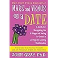 Mars and Venus on a Date: A Guide for Navigating the 5 Stages of Dating to Create a Loving and Lasting Relationship