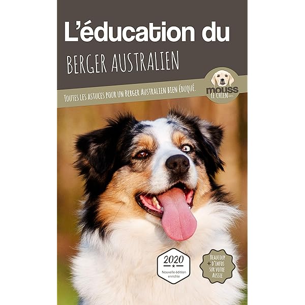 L Education Du Berger Australien Edition 2020 Enrichie Toutes Les Astuces Pour Un Berger Australien Bien Eduque Ebook Le Chien Mouss Mova Carre Amazon Fr