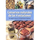 Conservas naturales de las 4 estaciones: Las mejores recetas de 150 horticultores biol&oacute;gicos (El arte de vivir)