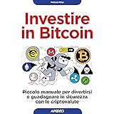 Investire in bitcoin. Piccolo manuale per divertirsi e guadagnare in sicurezza con le criptovalute