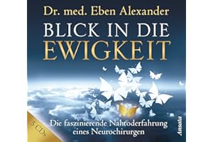 Blick in die Ewigkeit (5 CDs): Die faszinierende Nahtoderfahrung eines Neurochirurgen
