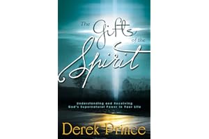 The Gifts of the Spirit: Understanding and Receiving God's Supernatural Power in Your Life