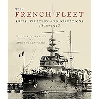 The French Fleet: Ships, Strategy and Operations 1870 - 1918