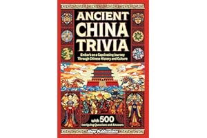 Ancient China Trivia: Embark on a Captivating Journey Through Chinese History and Culture with 500 Intriguing Questions and Answers