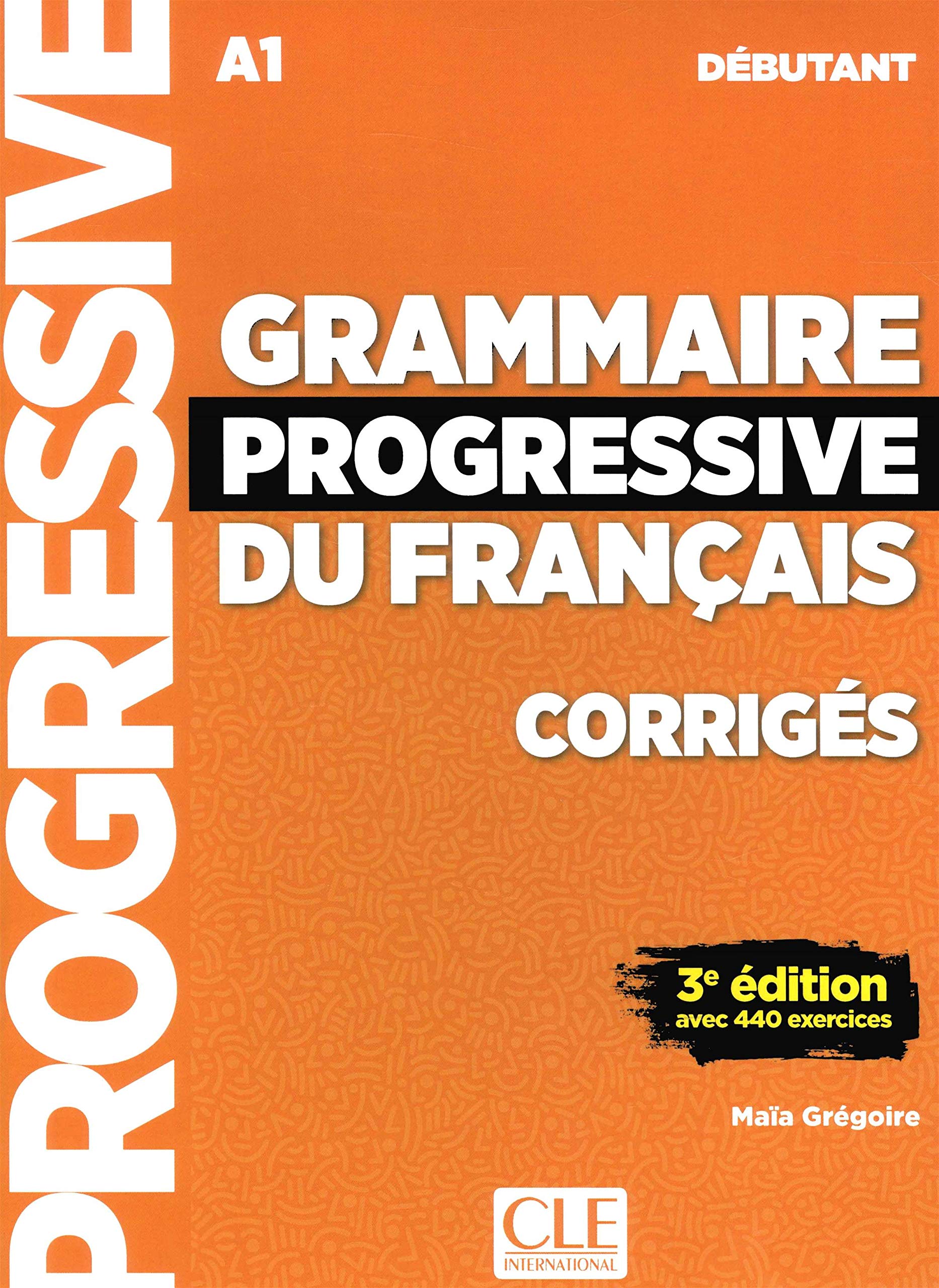 Grammaire progressive du français. Intermédiaire. Corrigés. Niveau Débutant A1. Per le Scuole superiori