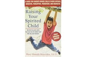 Raising Your Spirited Child, Third Edition: A Guide for Parents Whose Child Is More Intense, Sensitive, Perceptive, Persistent, and Energetic (Spirited Series)