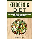 Ketogenic Diet: Low Carb Keto Recipes And Nourishing Meals For Healthy Weight Loss