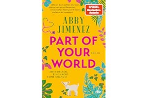 Part of Your World: Roman | Bestsellerautorin Abby Jimenez ist der neue Stern am Romance-Himmel | Limitierter Farbschnitt in der 1. Auflage (Das Royaume-Northwestern-Universum, Band 1)