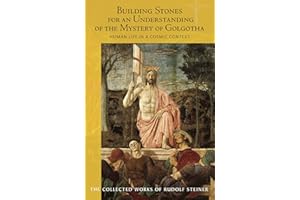 Building Stones for an Understanding of the Mystery of Golgotha: Human Life in a Cosmic Context: 175 (Collected Works of Rudolf Steiner)