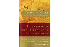 In Search of the Miraculous: The Definitive Exploration of G. I. Gurdjieff's Mystical Thought and Universal View (Harvest Book)