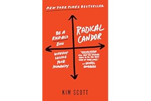 Radical Candor: Be a Kick-Ass Boss Without Losing Your Humanity