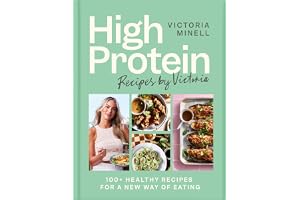 High Protein Recipes by Victoria: 100+ Healthy Recipes for a New Way of Eating