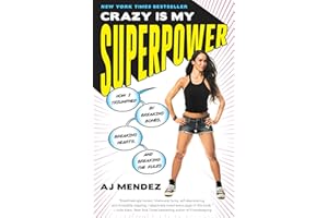 Crazy Is My Superpower: How I Triumphed by Breaking Bones, Breaking Hearts, and Breaking the Rules