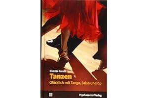 Tanzen - Glücklich mit Tango, Salsa und Co (Sachbuch Psychosozial)