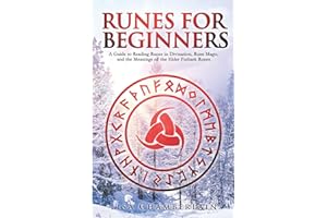 Runes for Beginners: A Guide to Reading Runes in Divination, Rune Magic, and the Meaning of the Elder Futhark Runes (The Divination Series: Tarot, Runes and More)