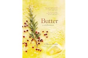 Butter: A Celebration: An array of stunning recipes showcasing this delicious ingredient; from buttery scrambled eggs to the perfect scones