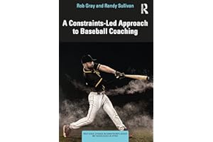 A Constraints-Led Approach to Baseball Coaching (Routledge Studies in Constraints-Based Methodologies in Sport)