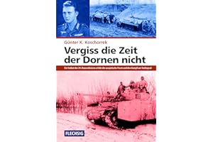 Vergiss die Zeit der Dornen nicht: Ein Soldat der 24. Panzerdivision erlebt die sowjetische Front und den Kampf um Stalingrad (Flechsig - Geschichte/Zeitgeschichte)