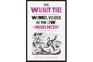 The Walnut Tree: Women, Violence and the Law – A Hidden History