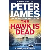 The Hawk Is Dead: Roy Grace Returns In This Royally Pulse-Pounding Crime Thriller From The Multimillion-Copy Bestselling Auth