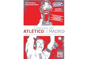 Leyendas del atlético de Madrid / Atletico de Madrid Legends: 101 Jugadores Que Han Escrito La Historia Del Club Rojiblanco