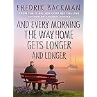 And Every Morning the Way Home Gets Longer and Longer: From the New York Times bestselling author of Anxious People