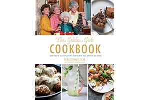 The Golden Girls Cookbook: More than 90 Delectable Recipes from Blanche, Rose, Dorothy, and Sophia