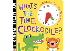 What's the Time, Clockodile?: A Clickety-Clackety Clock Book! (My Little World)