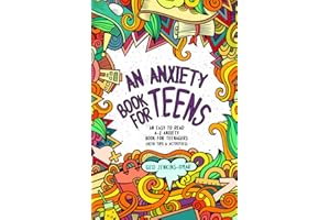 An Anxiety Book for Teens: An Easy To Read A-Z Anxiety Book for Teenagers (With Tips & Activities)