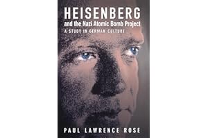 Heisenberg and the Nazi Atomic Bomb Project, 1939-1945: A Study in German Culture