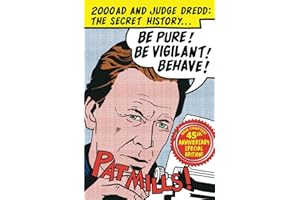 Be Pure! Be Vigilant! Behave!: 2000AD & Judge Dredd: The Secret History