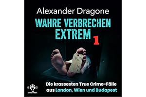 Wahre Verbrechen Extrem, 1: Die krassesten True Crime-Fälle aus London, Wien und Budapest