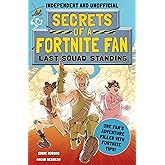 Secrets of a Fortnite Fan: Last Squad Standing (Independent & Unofficial): Book 2