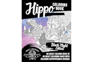 Hippo Coloring Book: An Adult Coloring Book of 40 Adult Coloring Pages with Relaxing Hippopotamus Designs: Volume 34 (Animal Coloring Books for Adults)
