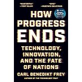 How Progress Ends: Technology, Innovation, and the Fate of Nations