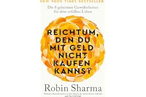 Reichtum, den du mit Geld nicht kaufen kannst: Die 8 geheimen Gewohnheiten für dein erfülltes Leben