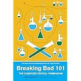 Breaking Bad 101: The Complete Critical Companion