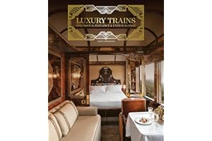 Luxury Trains: Splendour, Elegance & Extravagance