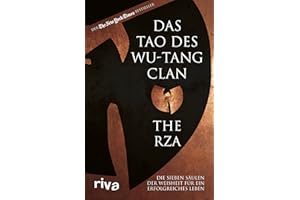 Das Tao des Wu-Tang Clan: Die sieben Säulen der Weisheit für ein erfolgreiches Leben. Der US-amerikanische Bestseller. Für alle Hip-Hop-Fans