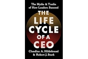 The Life Cycle of a CEO: The Myths and Truths of How Leaders Succeed