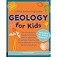 Little Learning Labs: Geology for Kids: 26 Projects to Explore Rocks, Gems, Geodes, Crystals, Fossils, and Other Wonders of the Earth's Surface; Activities for Steam Learners