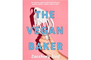 The Vegan Baker: The ultimate guide to plant-based breads, pastries, donuts, cookies, cakes & more