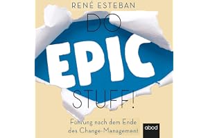 Do Epic Stuff!: Führung nach dem Ende des Change-Management