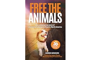 Free the Animals: The Amazing True Story of the Animal Liberation Front in North America