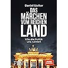 Das Märchen vom reichen Land: Wie die Politik uns ruiniert (German Edition)