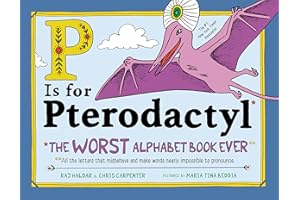 P Is for Pterodactyl: The Worst Alphabet Book Ever