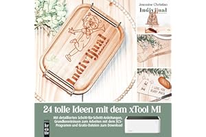 24 tolle Ideen mit dem xTool M1 Lasercutter: Mit detaillierten Schritt-für-Schritt-Anleitungen, Grundkenntnissen zum Arbeiten mit dem XCS-Programm und Gratis-Dateien zum Download (mitp Kreativ)